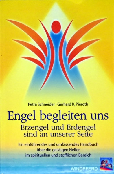 Engel begleiten uns - Erzengel und Erdengel sind an unserer Seite von Petra Schneider, Gerhard K. Pieroth